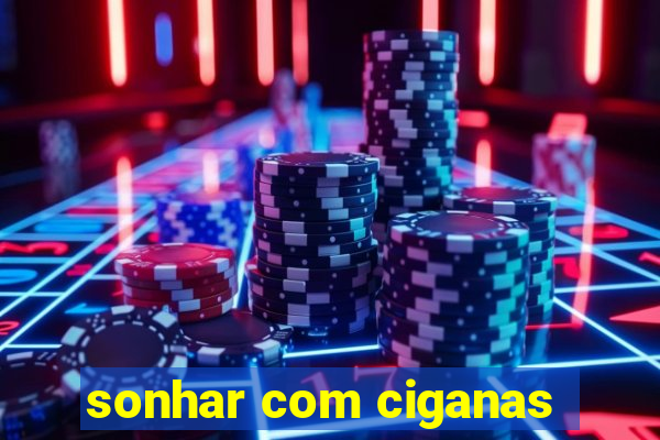 sonhar com ciganas